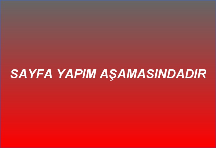SAYFA YAPIM AŞAMASINDADIR